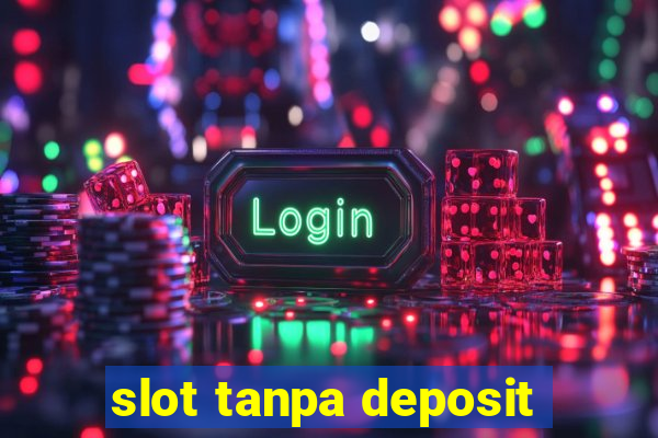 slot tanpa deposit