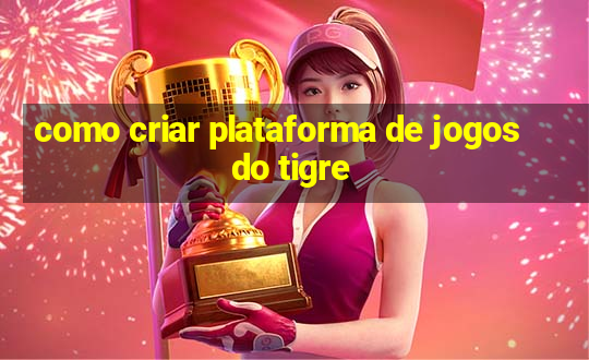 como criar plataforma de jogos do tigre