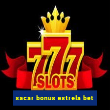 sacar bonus estrela bet