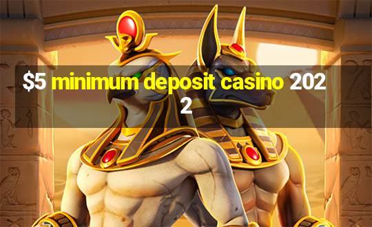 $5 minimum deposit casino 2022