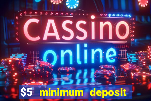 $5 minimum deposit casino 2022