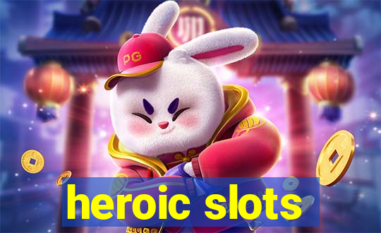 heroic slots