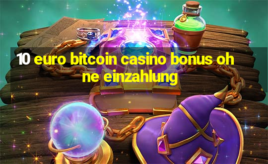 10 euro bitcoin casino bonus ohne einzahlung