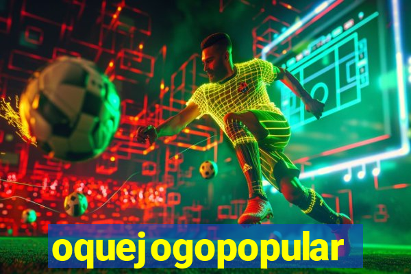 oquejogopopular