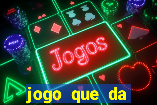 jogo que da dinheiro 2024