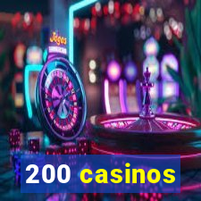 200 casinos