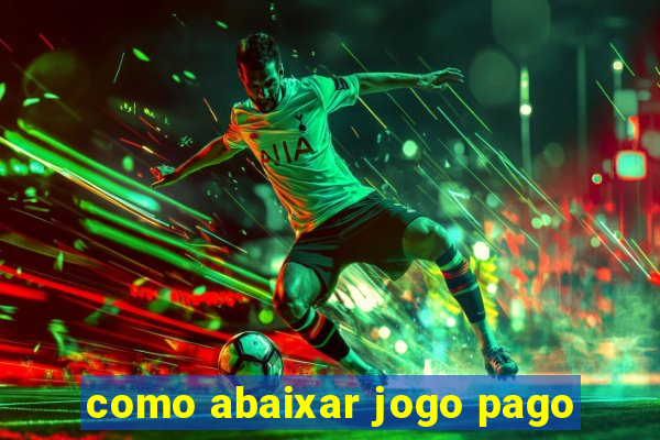 como abaixar jogo pago