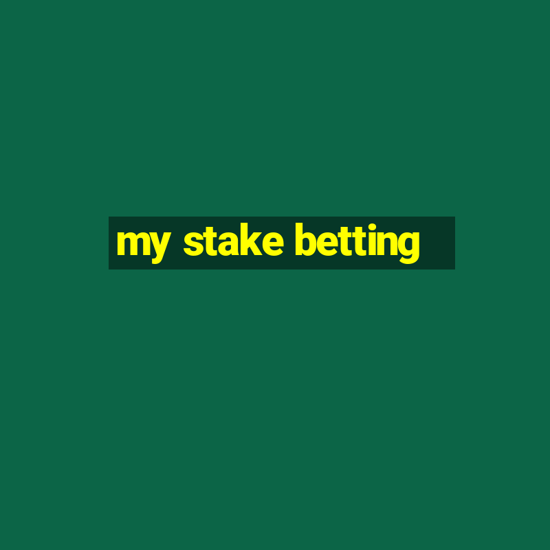 my stake betting