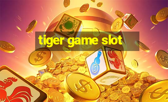 tiger game slot