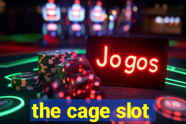 the cage slot