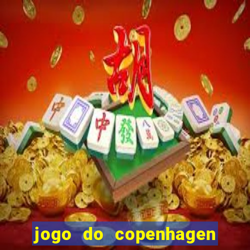 jogo do copenhagen ao vivo