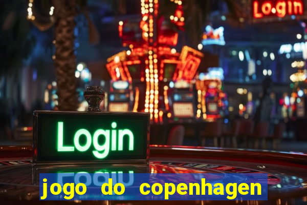 jogo do copenhagen ao vivo