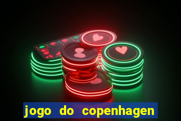 jogo do copenhagen ao vivo