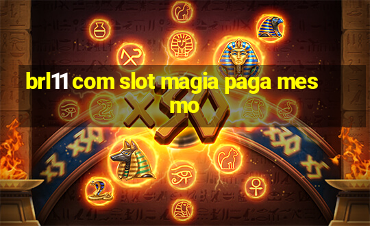 brl11 com slot magia paga mesmo