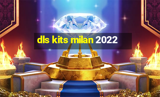 dls kits milan 2022