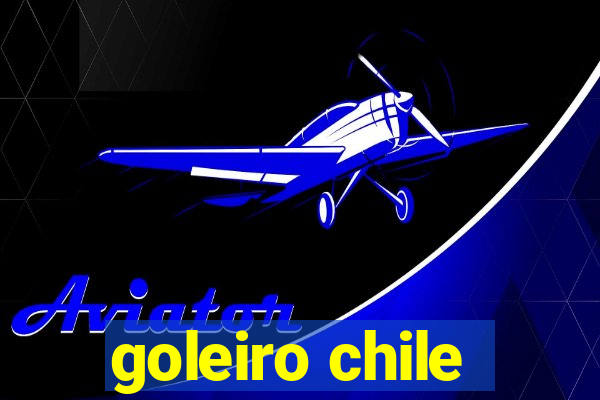 goleiro chile