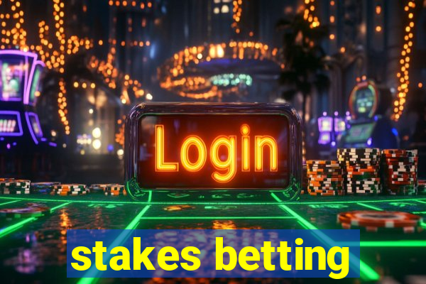 stakes betting