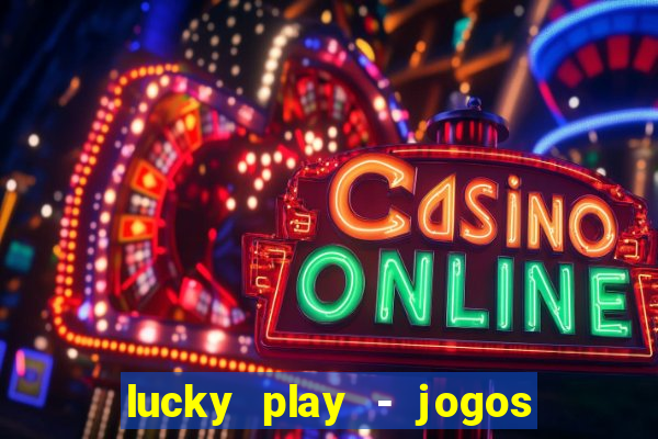 lucky play - jogos de slots