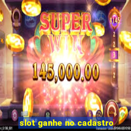 slot ganhe no cadastro