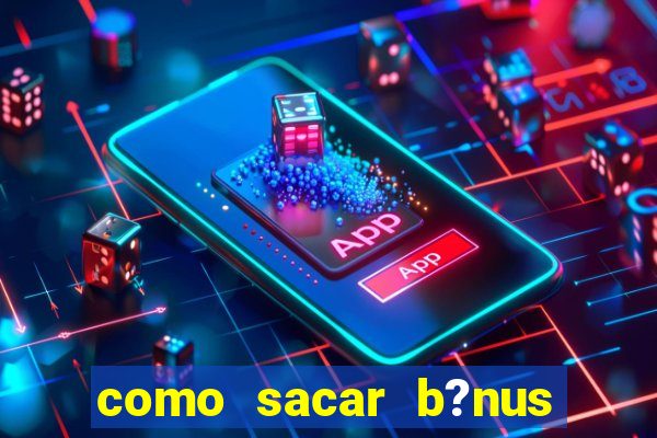 como sacar b?nus vai de bet