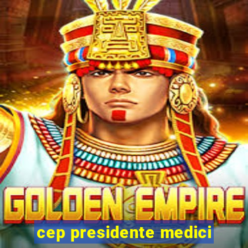 cep presidente medici