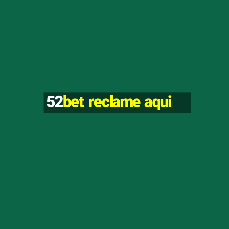 52bet reclame aqui