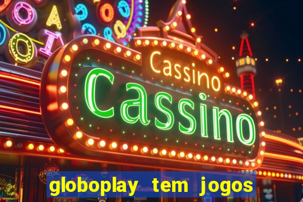 globoplay tem jogos de futebol