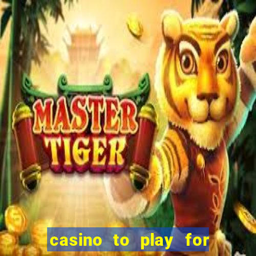 casino to play for real money