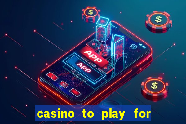 casino to play for real money