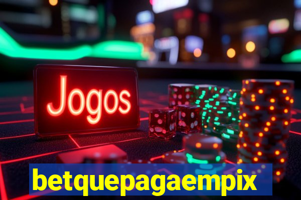 betquepagaempix