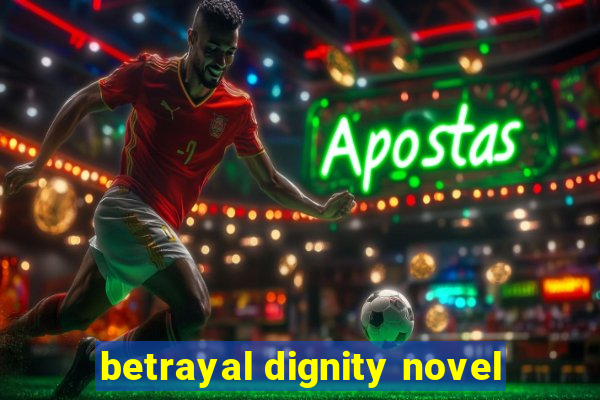 betrayal dignity novel