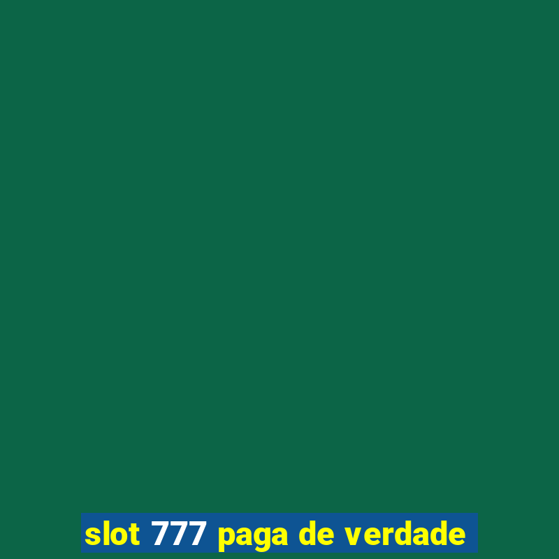 slot 777 paga de verdade