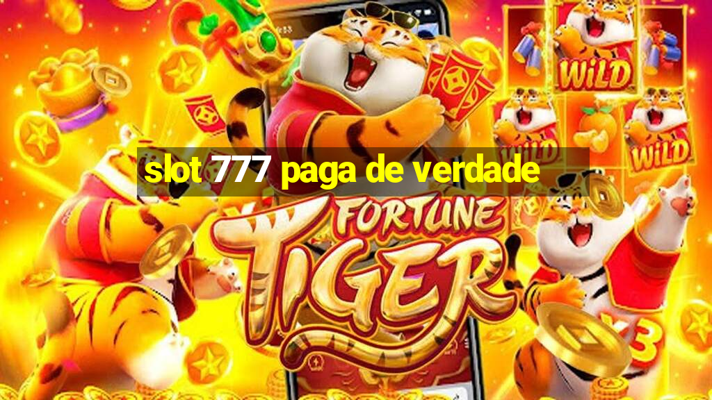 slot 777 paga de verdade