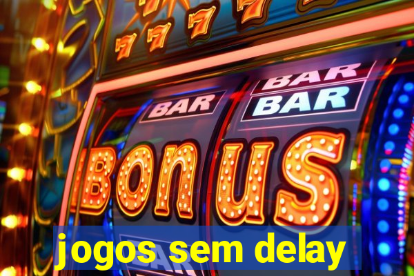 jogos sem delay