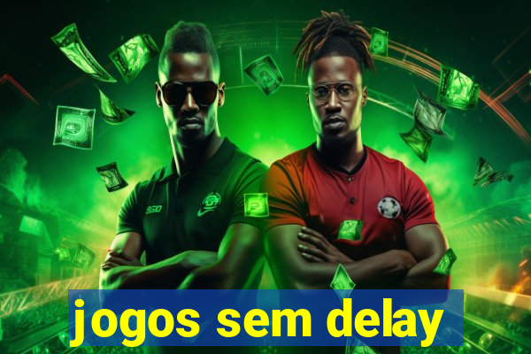 jogos sem delay