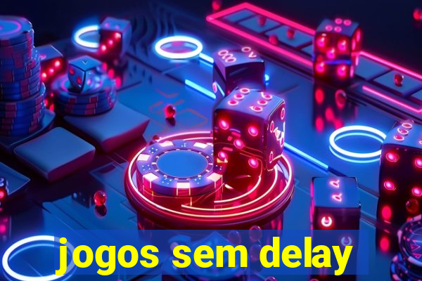 jogos sem delay