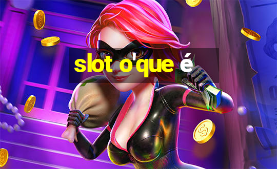 slot o'que é