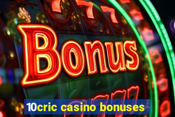 10cric casino bonuses