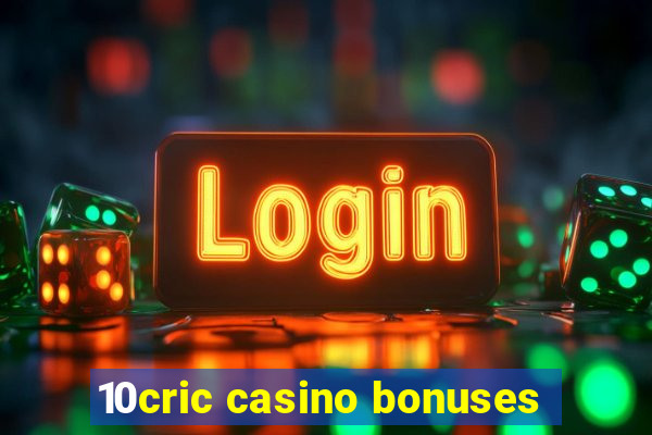 10cric casino bonuses