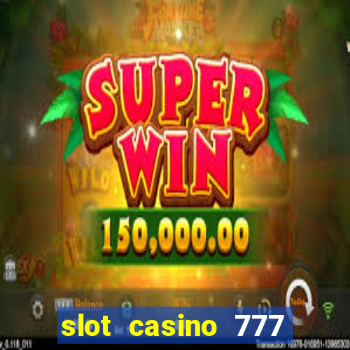 slot casino 777 paga mesmo