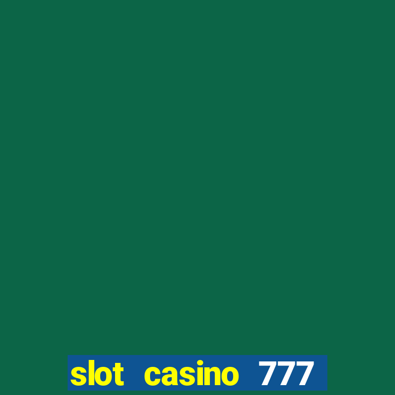 slot casino 777 paga mesmo