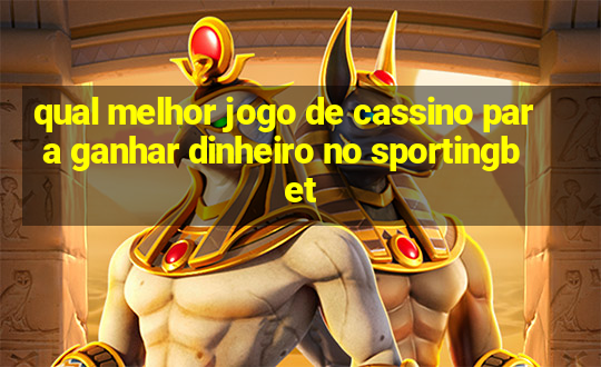 qual melhor jogo de cassino para ganhar dinheiro no sportingbet