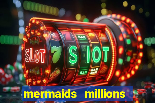 mermaids millions slot game