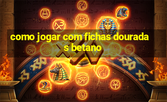 como jogar com fichas douradas betano