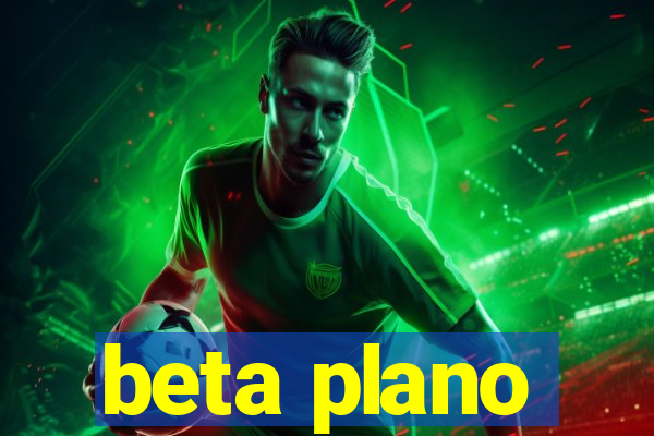 beta plano