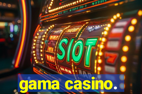 gama casino.