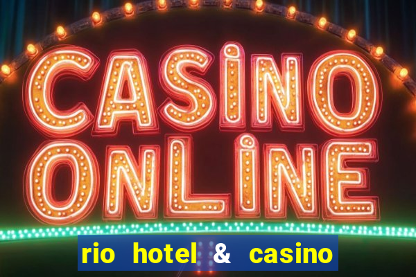 rio hotel & casino las vegas