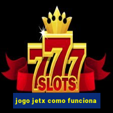 jogo jetx como funciona