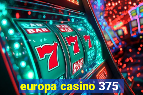 europa casino 375