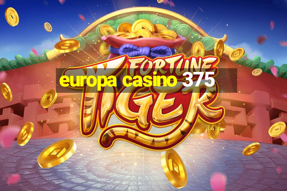 europa casino 375